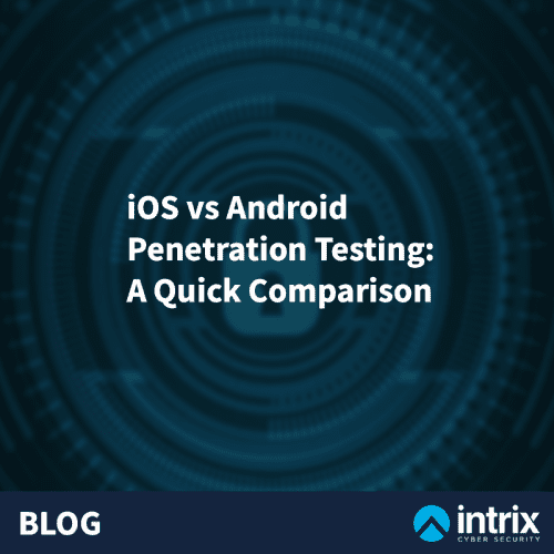 Ios Vs Android Penetration Testing A Quick Comparison Intrix Cyber